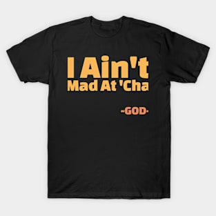 I Ain't Mad At Cha Faith Funny T-Shirt